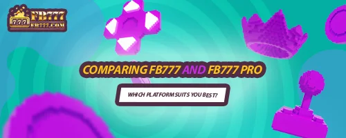 Comparing FB777 and FB777 Pro: Which Platform Suits You Best?